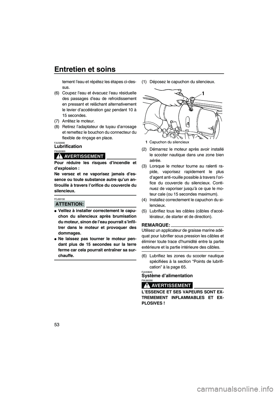 YAMAHA SUPERJET 2007 Notices Demploi (in French) Entretien et soins
53
tement l’eau et répétez les étapes ci-des-
sus.
(6) Coupez l’eau et évacuez l’eau résiduelle
des passages d’eau de refroidissement
en pressant et relâchant alternat YAMAHA SUPERJET 2007 Notices Demploi (in French) Entretien et soins
53
tement l’eau et répétez les étapes ci-des-
sus.
(6) Coupez l’eau et évacuez l’eau résiduelle
des passages d’eau de refroidissement
en pressant et relâchant alternat