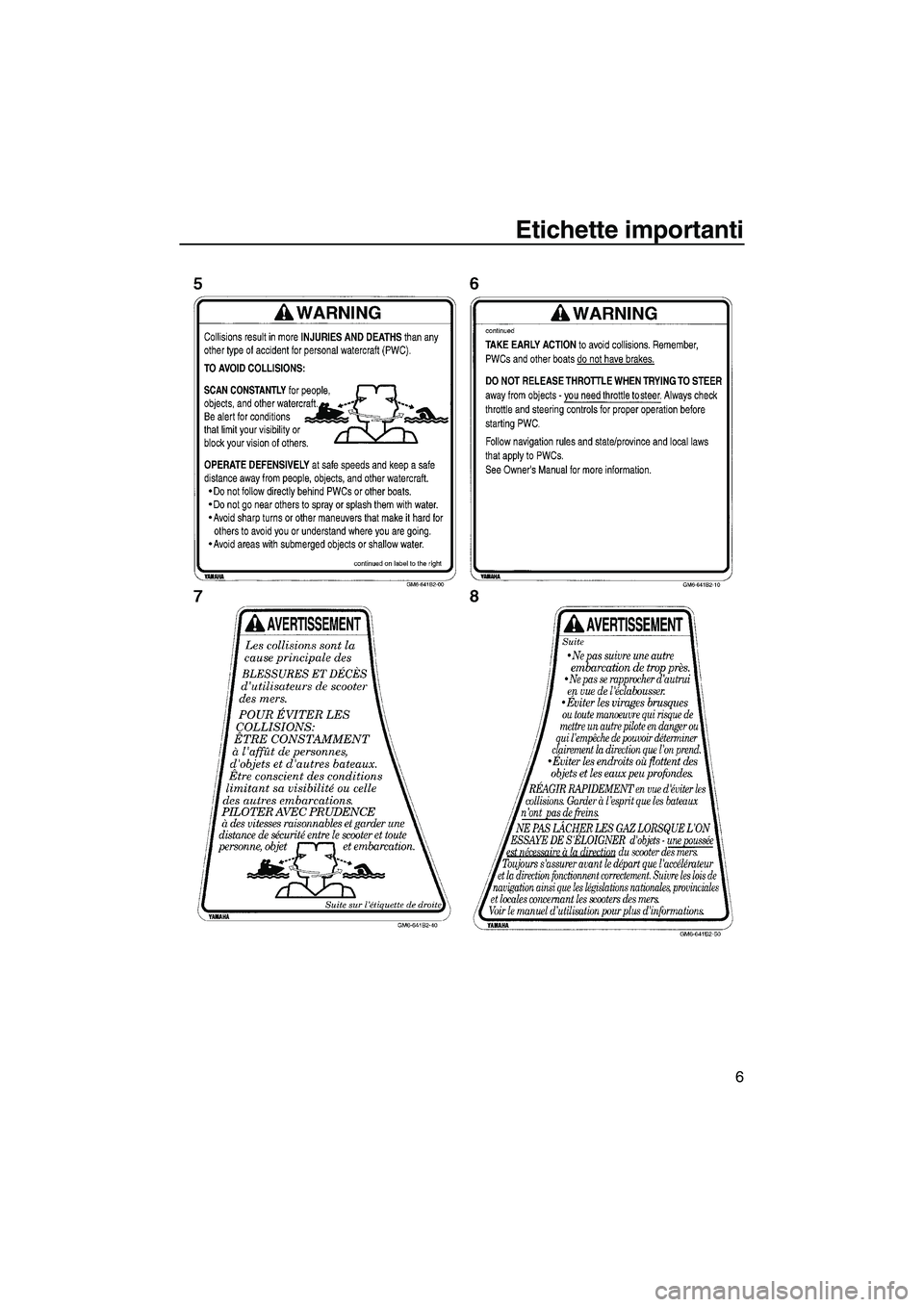 YAMAHA SUPERJET 2007  Manuale duso (in Italian) Etichette importanti
6
UF1N75H0.book  Page 6  Tuesday, May 16, 2006  1:26 PM 