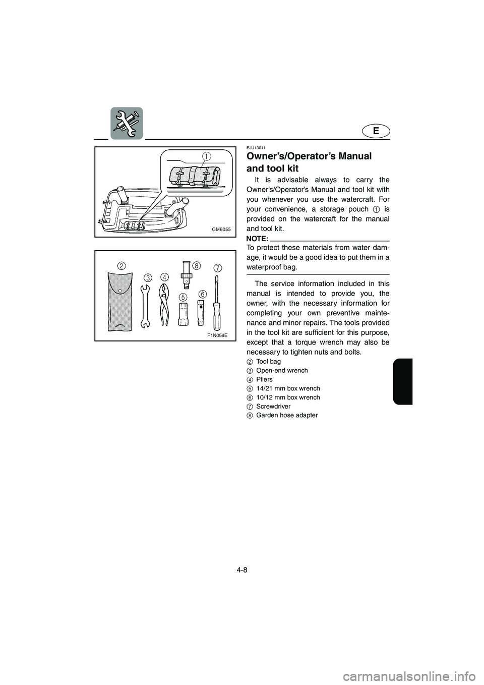 YAMAHA SUPERJET 2006 Manual PDF 4-8
E
EJU13011
Owner’s/Operator’s Manual
and tool kit
It is advisable always to carry the
Owner’s/Operator’s Manual and tool kit with
you whenever you use the watercraft. For
your convenien YAMAHA SUPERJET 2006 Manual PDF 4-8
E
EJU13011
Owner’s/Operator’s Manual
and tool kit
It is advisable always to carry the
Owner’s/Operator’s Manual and tool kit with
you whenever you use the watercraft. For
your convenien