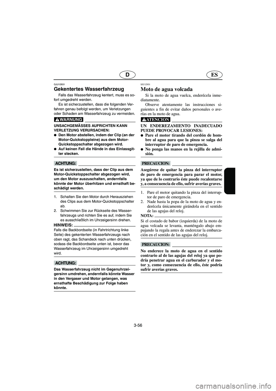 YAMAHA SUPERJET 2006 Notices Demploi (in French) 3-56
ESD
GJU12931
Gekentertes Wasserfahrzeug
Falls das Wasserfahrzeug kenter t, muss es so-
fort umgedreht werden.
Es ist sicherzustellen, dass die folgenden Ver-
fahren genau befolgt werden, um Ver YAMAHA SUPERJET 2006 Notices Demploi (in French) 3-56
ESD
GJU12931
Gekentertes Wasserfahrzeug
Falls das Wasserfahrzeug kenter t, muss es so-
fort umgedreht werden.
Es ist sicherzustellen, dass die folgenden Ver-
fahren genau befolgt werden, um Ver