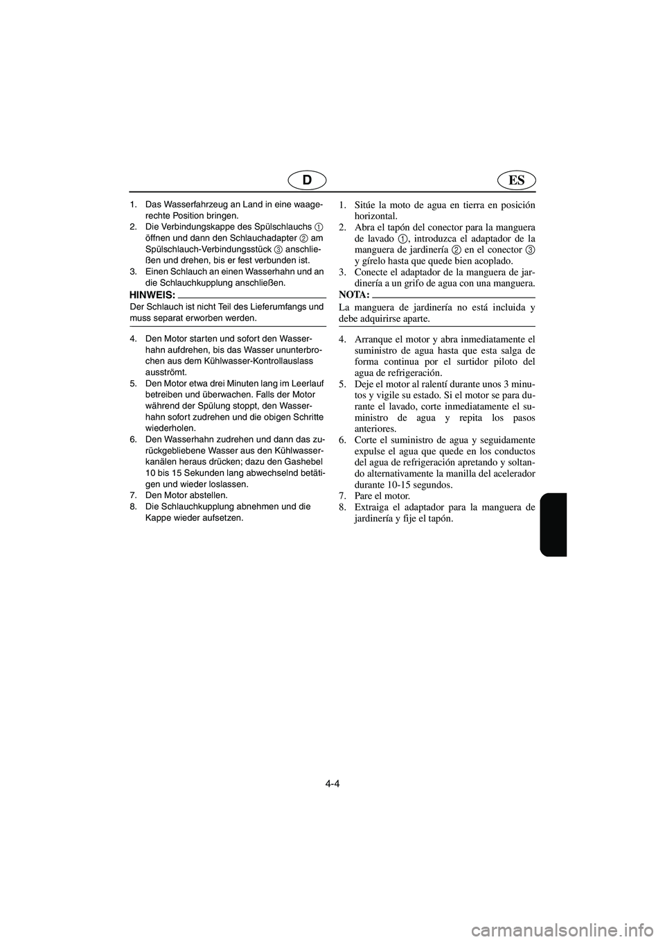 YAMAHA SUPERJET 2006 Notices Demploi (in French) 4-4
ESD
1. Das Wasserfahrzeug an Land in eine waage-
rechte Position bringen.
2. Die Verbindungskappe des Spülschlauchs 1
öffnen und dann den Schlauchadapter 2
am
Spülschlauch-Verbindungsstüc YAMAHA SUPERJET 2006 Notices Demploi (in French) 4-4
ESD
1. Das Wasserfahrzeug an Land in eine waage-
rechte Position bringen.
2. Die Verbindungskappe des Spülschlauchs 1
öffnen und dann den Schlauchadapter 2
am
Spülschlauch-Verbindungsstüc