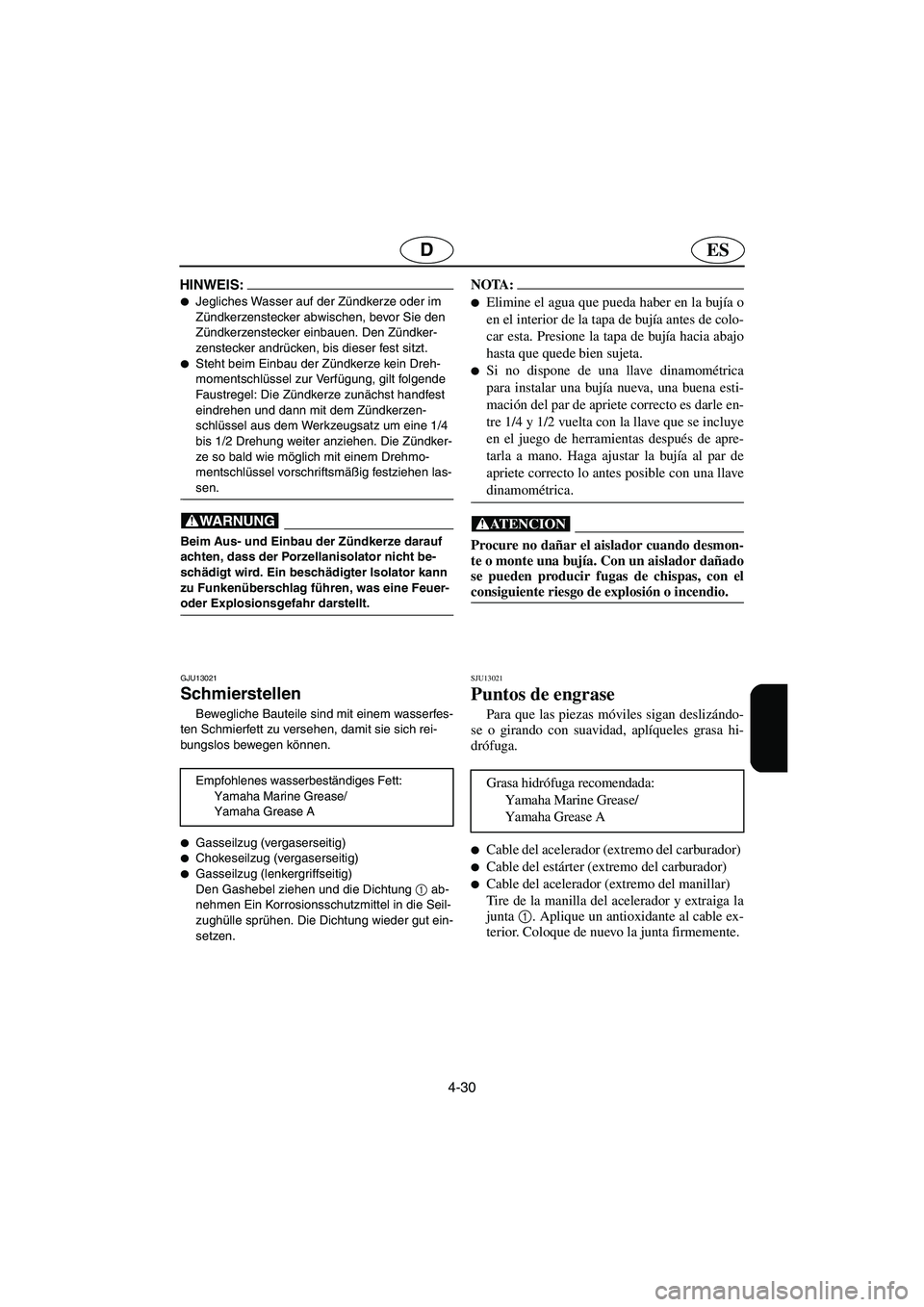 YAMAHA SUPERJET 2006  Notices Demploi (in French) 4-30
ESD
HINWEIS:@ Jegliches Wasser auf der Zündkerze oder im 
Zündkerzenstecker abwischen, bevor Sie den 
Zündkerzenstecker einbauen. Den Zündker-
zenstecker andrücken, bis dieser fest sitzt. 
