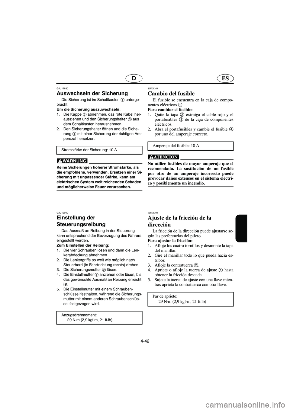 YAMAHA SUPERJET 2006  Manuale de Empleo (in Spanish) 4-42
ESD
GJU12630 
Auswechseln der Sicherung  
Die Sicherung ist im Schaltkasten 1
 unterge-
bracht. 
Um die Sicherung auszuwechseln: 
1. Die Kappe 2
 abnehmen, das rote Kabel her-
ausziehen und den S