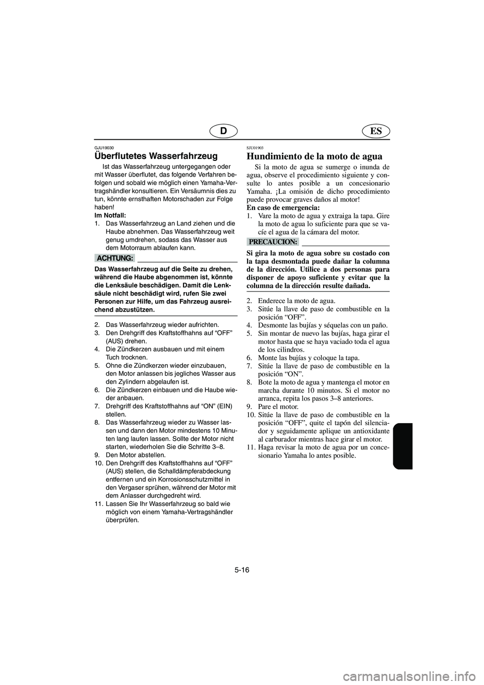 YAMAHA SUPERJET 2006 Notices Demploi (in French) 5-16
ESD
GJU19030
Überflutetes Wasserfahrzeug
Ist das Wasserfahrzeug untergegangen oder
mit Wasser überflutet, das folgende Verfahren be-
folgen und sobald wie möglich einen Yamaha-Ver-
tragshän YAMAHA SUPERJET 2006 Notices Demploi (in French) 5-16
ESD
GJU19030
Überflutetes Wasserfahrzeug
Ist das Wasserfahrzeug untergegangen oder
mit Wasser überflutet, das folgende Verfahren be-
folgen und sobald wie möglich einen Yamaha-Ver-
tragshän