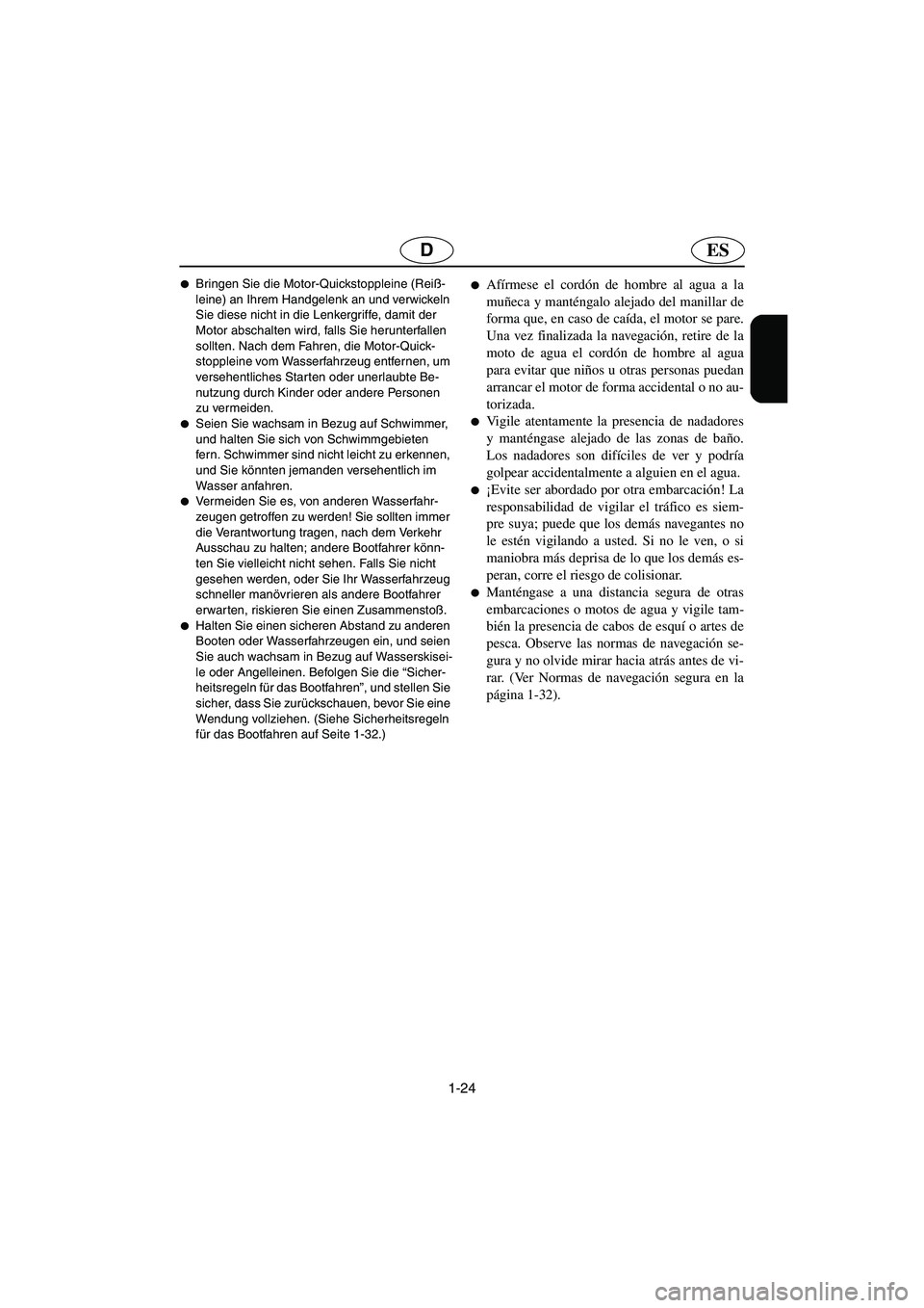 YAMAHA SUPERJET 2006  Notices Demploi (in French) 1-24
ESD
Bringen Sie die Motor-Quickstoppleine (Reiß-
leine) an Ihrem Handgelenk an und verwickeln 
Sie diese nicht in die Lenkergriffe, damit der 
Motor abschalten wird, falls Sie herunterfallen 
s