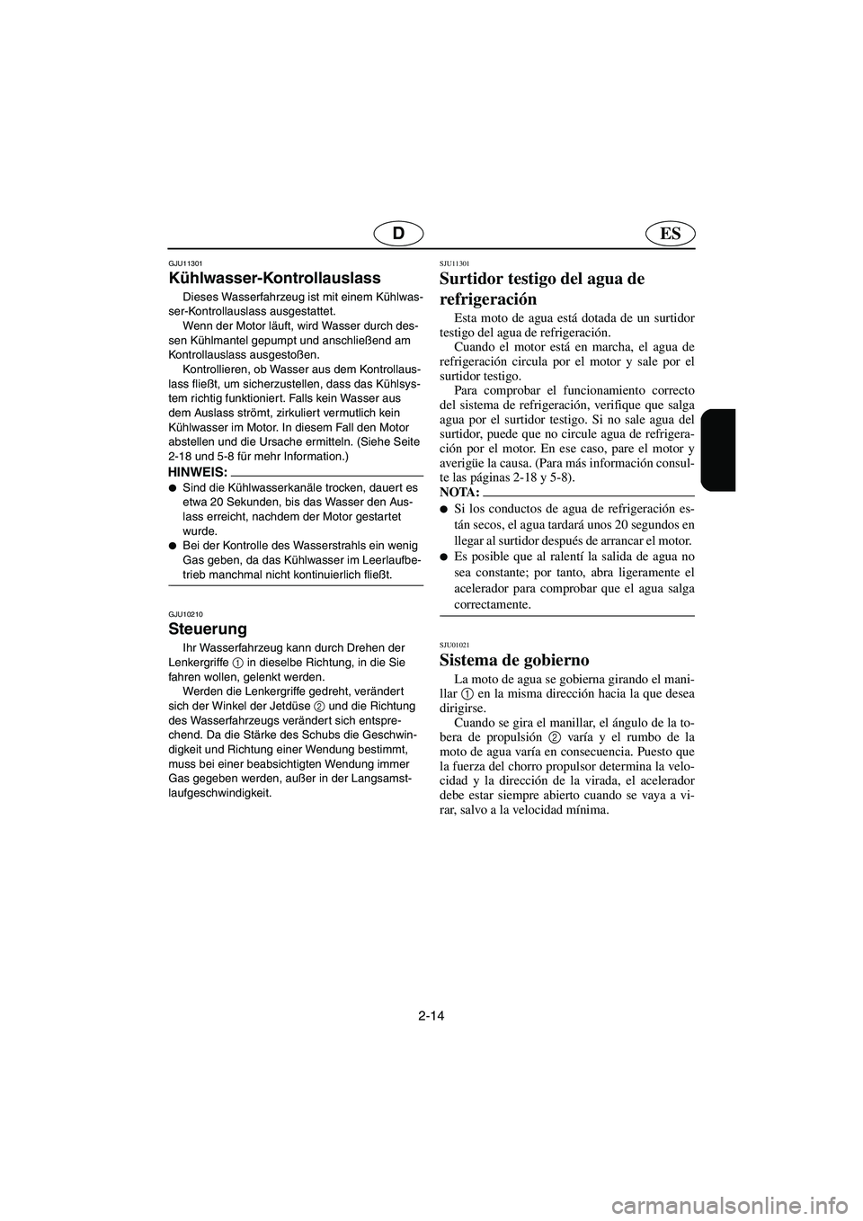 YAMAHA SUPERJET 2006 Notices Demploi (in French) 2-14
ESD
GJU11301
Kühlwasser-Kontrollauslass
Dieses Wasserfahrzeug ist mit einem Kühlwas-
ser-Kontrollauslass ausgestattet.
Wenn der Motor läuft, wird Wasser durch des-
sen Kühlmantel gepumpt un YAMAHA SUPERJET 2006 Notices Demploi (in French) 2-14
ESD
GJU11301
Kühlwasser-Kontrollauslass
Dieses Wasserfahrzeug ist mit einem Kühlwas-
ser-Kontrollauslass ausgestattet.
Wenn der Motor läuft, wird Wasser durch des-
sen Kühlmantel gepumpt un