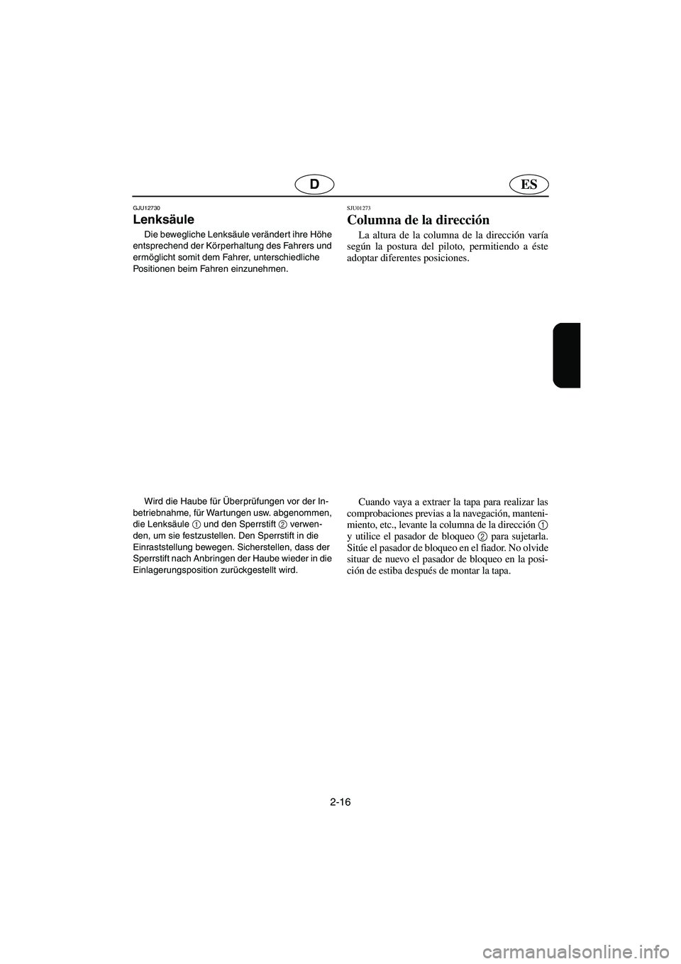 YAMAHA SUPERJET 2006 Notices Demploi (in French) 2-16
ESD
GJU12730
Lenksäule
Die bewegliche Lenksäule verändert ihre Höhe
entsprechend der Körperhaltung des Fahrers und
ermöglicht somit dem Fahrer, unterschiedliche
Positionen beim Fahren YAMAHA SUPERJET 2006 Notices Demploi (in French) 2-16
ESD
GJU12730
Lenksäule
Die bewegliche Lenksäule verändert ihre Höhe
entsprechend der Körperhaltung des Fahrers und
ermöglicht somit dem Fahrer, unterschiedliche
Positionen beim Fahren