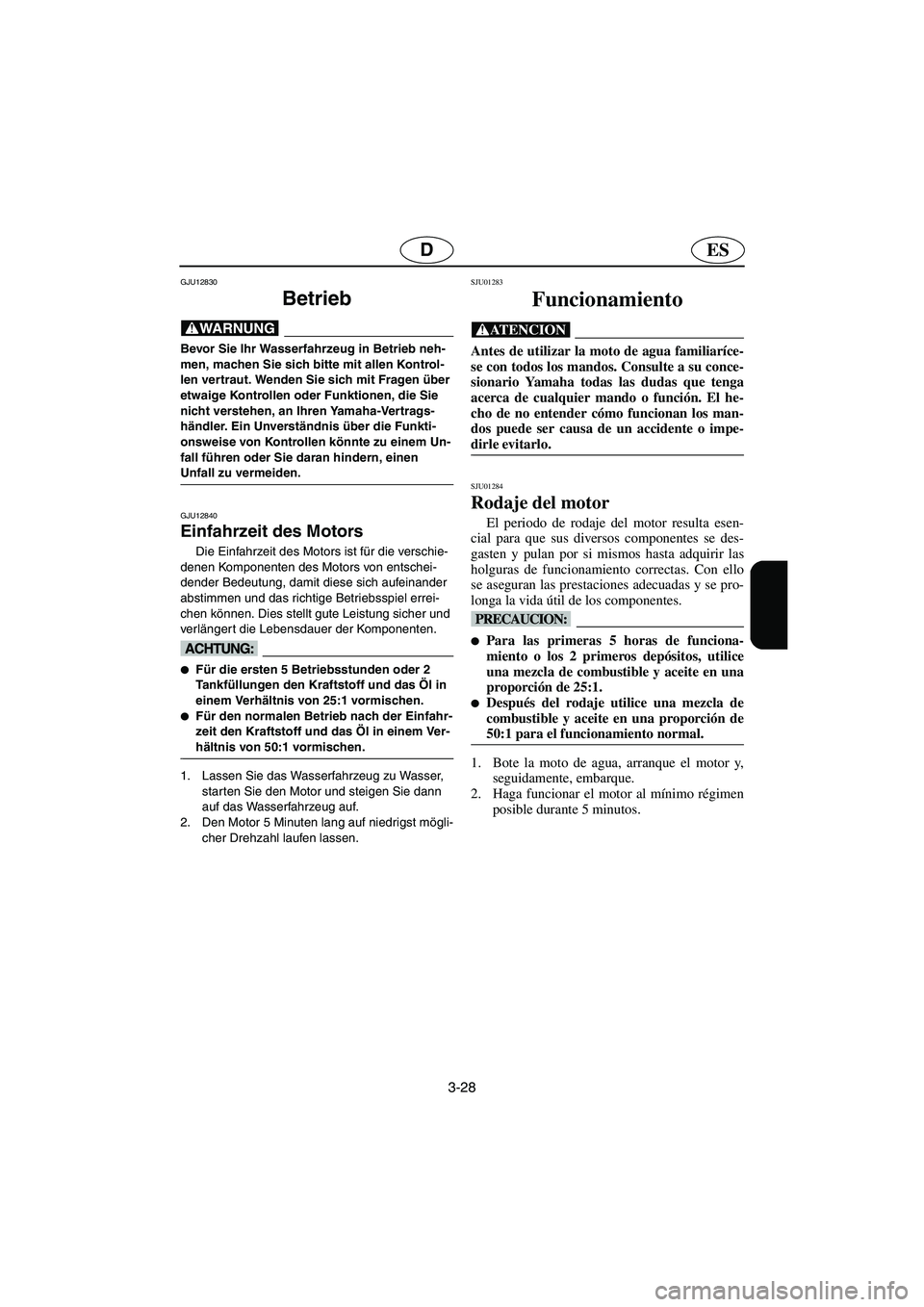 YAMAHA SUPERJET 2006 Manuale de Empleo (in Spanish) 3-28
ESD
GJU12830
Betrieb
@ Bevor Sie Ihr Wasserfahrzeug in Betrieb neh-
men, machen Sie sich bitte mit allen Kontrol-
len vertraut. Wenden Sie sich mit Fragen über
etwaige Kontrollen oder Funkti YAMAHA SUPERJET 2006 Manuale de Empleo (in Spanish) 3-28
ESD
GJU12830
Betrieb
@ Bevor Sie Ihr Wasserfahrzeug in Betrieb neh-
men, machen Sie sich bitte mit allen Kontrol-
len vertraut. Wenden Sie sich mit Fragen über
etwaige Kontrollen oder Funkti
