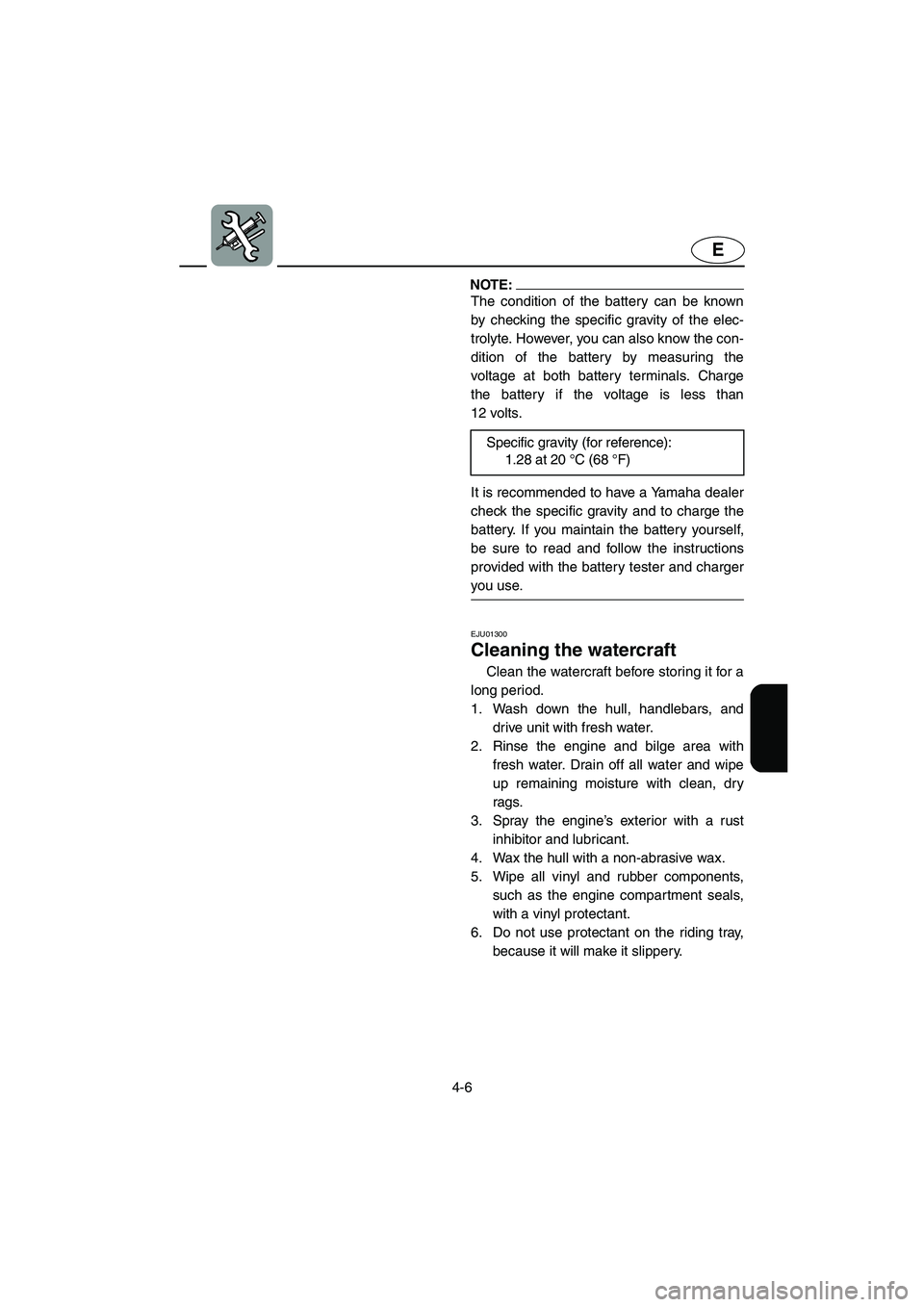 YAMAHA SUPERJET 2005 Manual PDF 4-6
E
NOTE:@ The condition of the battery can be known
by checking the specific gravity of the elec-
trolyte. However, you can also know the con-
dition of the battery by measuring the
voltage at both YAMAHA SUPERJET 2005 Manual PDF 4-6
E
NOTE:@ The condition of the battery can be known
by checking the specific gravity of the elec-
trolyte. However, you can also know the con-
dition of the battery by measuring the
voltage at both