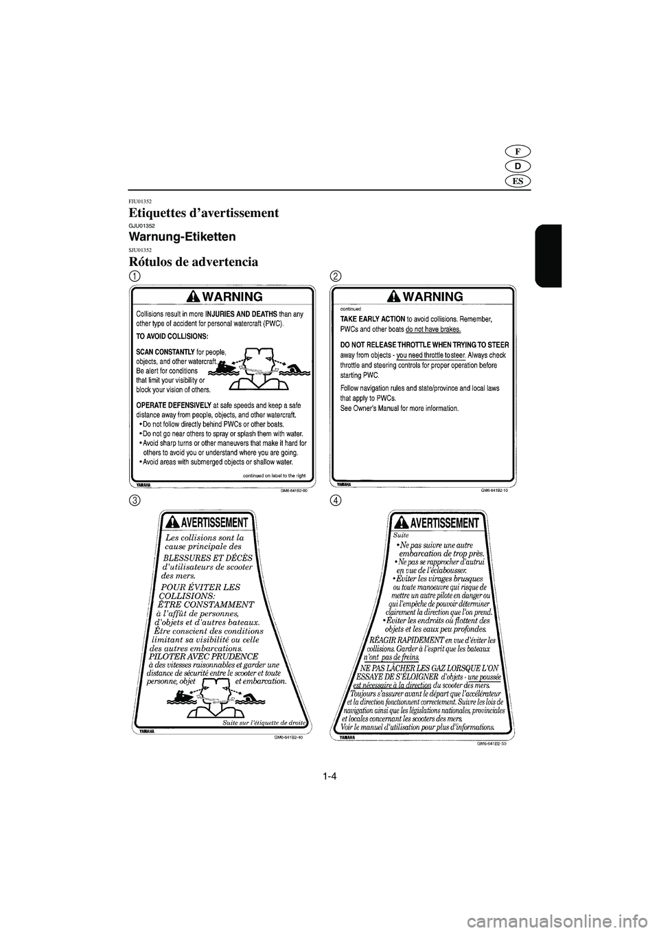 YAMAHA SUPERJET 2005  Manuale de Empleo (in Spanish) 1-4
D
F
ES
FJU01352 
Etiquettes d’avertissement  GJU01352 
Warnung-Etiketten  
SJU01352 
Rótulos de advertencia 
12
34
UF1N83A0.book  Page 4  Monday, May 10, 2004  1:26 PM 