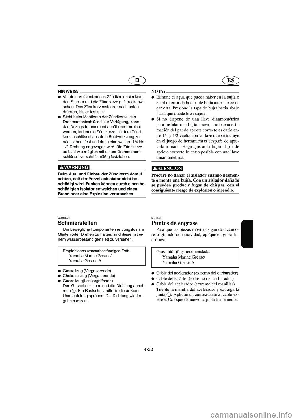 YAMAHA SUPERJET 2005  Manuale de Empleo (in Spanish) 4-30
ESD
HINWEIS:@ Vor dem Aufstecken des Zündkerzensteckers 
den Stecker und die Zündkerze ggf. trockenwi-
schen. Den Zündkerzenstecker nach unten 
drücken, bis er fest sitzt. 
Steht beim Monti
