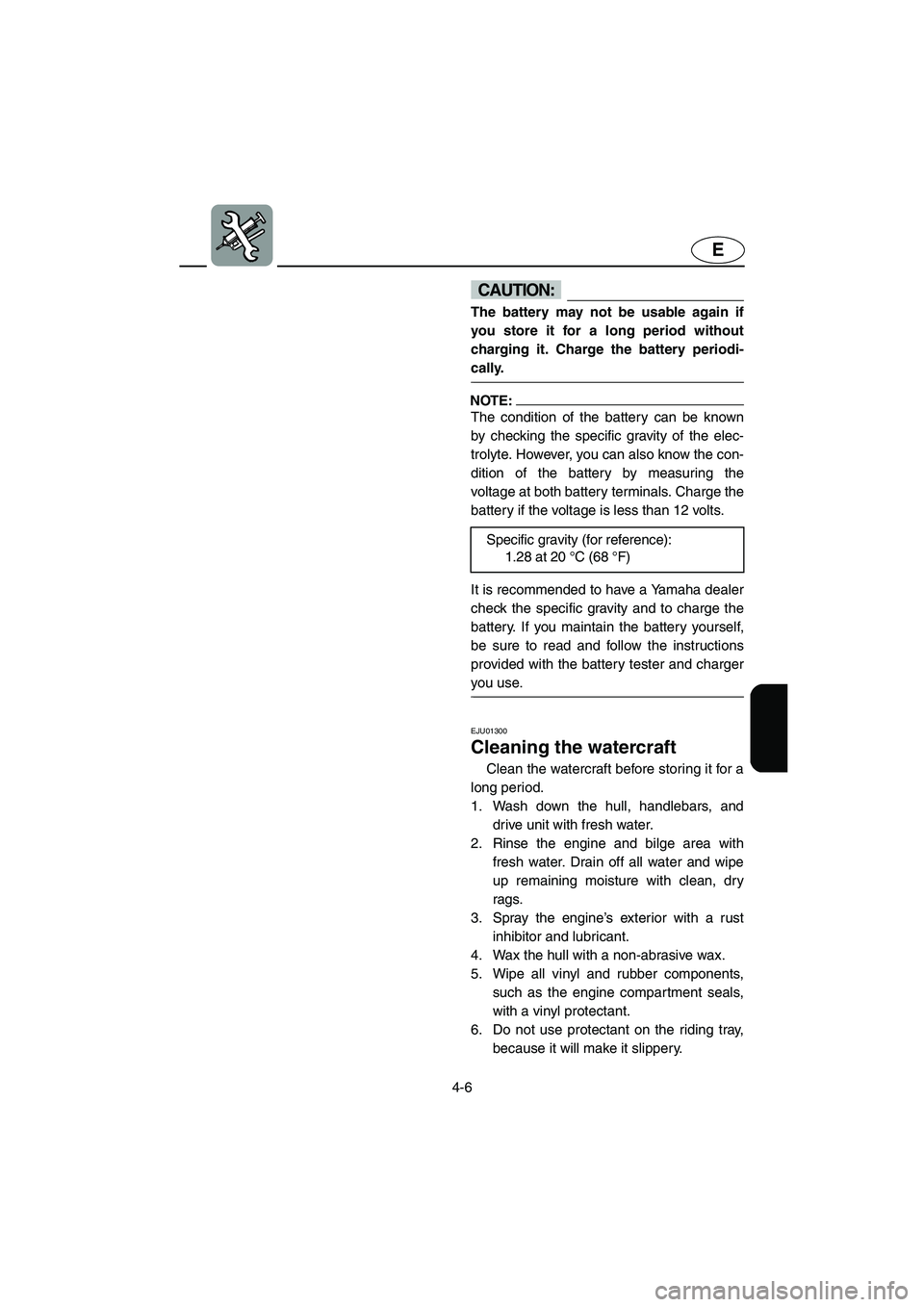 YAMAHA SUPERJET 2003 User Guide 4-6
E
CAUTION:@ The battery may not be usable again if
you store it for a long period without
charging it. Charge the battery periodi-
cally.
@
NOTE:@ The condition of the battery can be known
by che YAMAHA SUPERJET 2003 User Guide 4-6
E
CAUTION:@ The battery may not be usable again if
you store it for a long period without
charging it. Charge the battery periodi-
cally.
@
NOTE:@ The condition of the battery can be known
by che