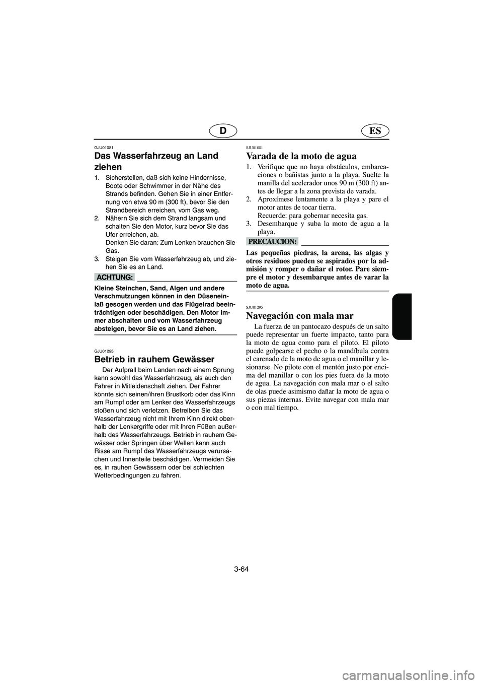 YAMAHA SUPERJET 2003 Notices Demploi (in French) 3-64
ESD
GJU01081
Das Wasserfahrzeug an Land
ziehen
1. Sicherstellen, daß sich keine Hindernisse,
Boote oder Schwimmer in der Nähe des
Strands befinden. Gehen Sie in einer Entfer-
nung von etw YAMAHA SUPERJET 2003 Notices Demploi (in French) 3-64
ESD
GJU01081
Das Wasserfahrzeug an Land
ziehen
1. Sicherstellen, daß sich keine Hindernisse,
Boote oder Schwimmer in der Nähe des
Strands befinden. Gehen Sie in einer Entfer-
nung von etw