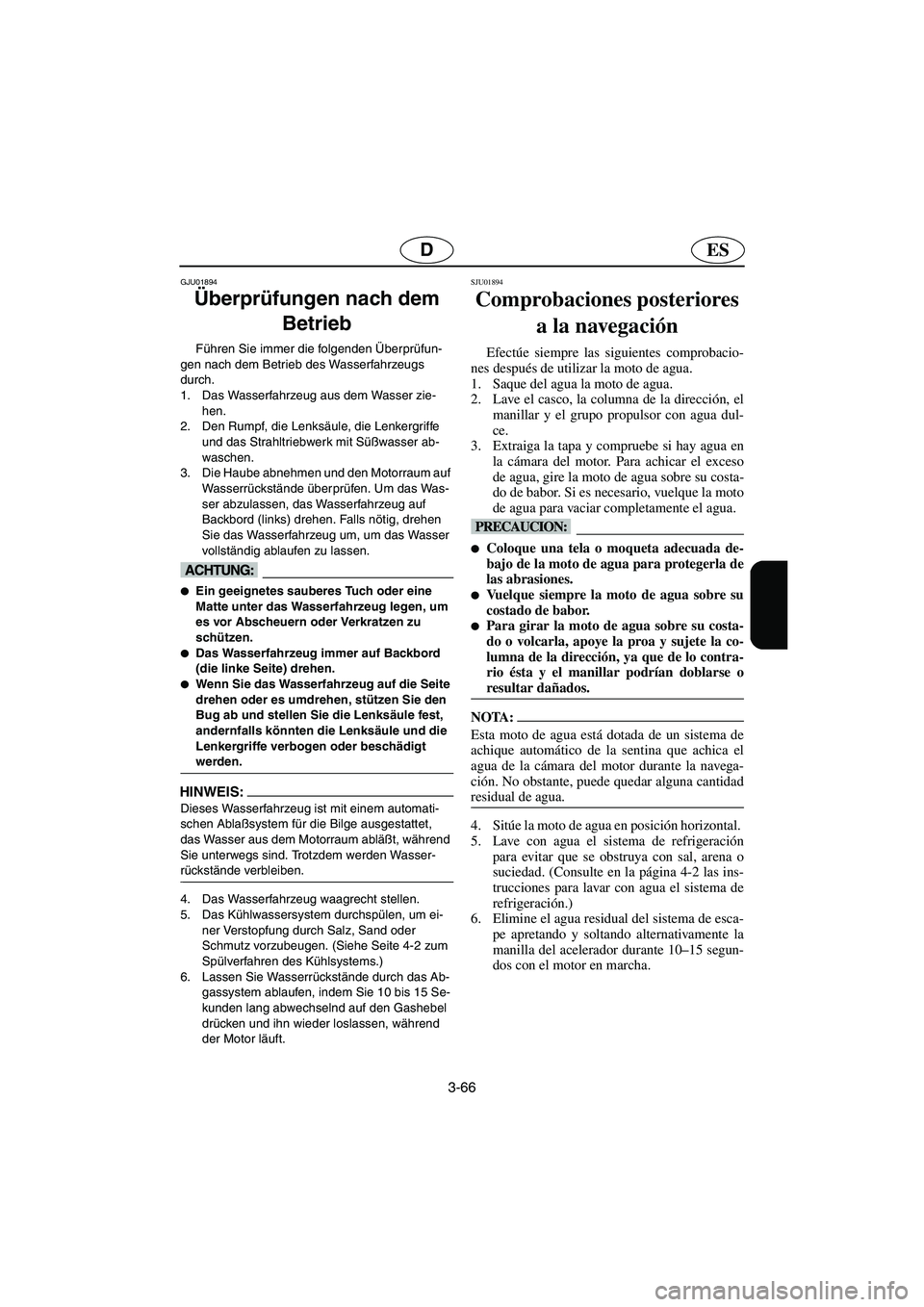 YAMAHA SUPERJET 2003 Notices Demploi (in French) 3-66
ESD
GJU01894
Überprüfungen nach dem
Betrieb
Führen Sie immer die folgenden Überprüfun-
gen nach dem Betrieb des Wasserfahrzeugs
durch.
1. Das Wasserfahrzeug aus dem Wasser zie-
hen.
2 YAMAHA SUPERJET 2003 Notices Demploi (in French) 3-66
ESD
GJU01894
Überprüfungen nach dem
Betrieb
Führen Sie immer die folgenden Überprüfun-
gen nach dem Betrieb des Wasserfahrzeugs
durch.
1. Das Wasserfahrzeug aus dem Wasser zie-
hen.
2