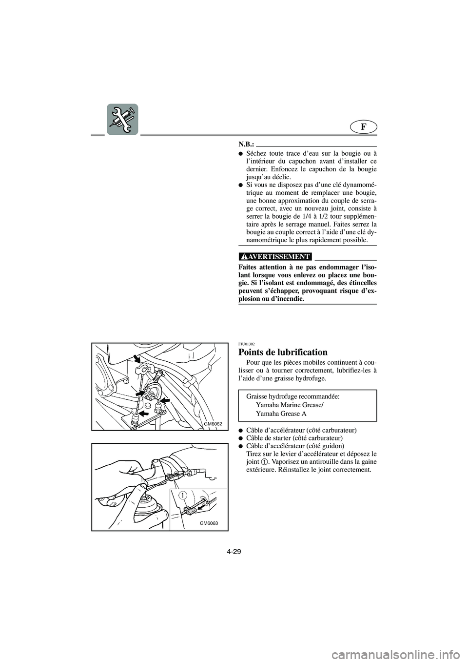 YAMAHA SUPERJET 2003  Notices Demploi (in French) 4-29
F
N.B.:@ Séchez toute trace d’eau sur la bougie ou à
l’intérieur du capuchon avant d’installer ce
dernier. Enfoncez le capuchon de la bougie
jusqu’au déclic. 
Si vous ne disposez pa