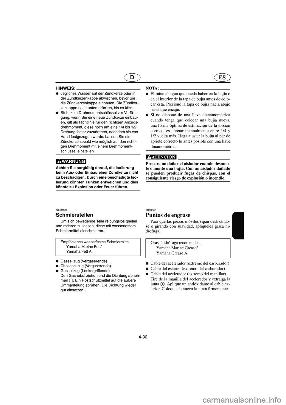 YAMAHA SUPERJET 2003  Notices Demploi (in French) 4-30
ESD
HINWEIS:@ Jegliches Wasser auf der Zündkerze oder in 
der Zündkerzenkappe abwischen, bevor Sie 
die Zündkerzenkappe einbauen. Die Zündker-
zenkappe nach unten drücken, bis es klickt. 
