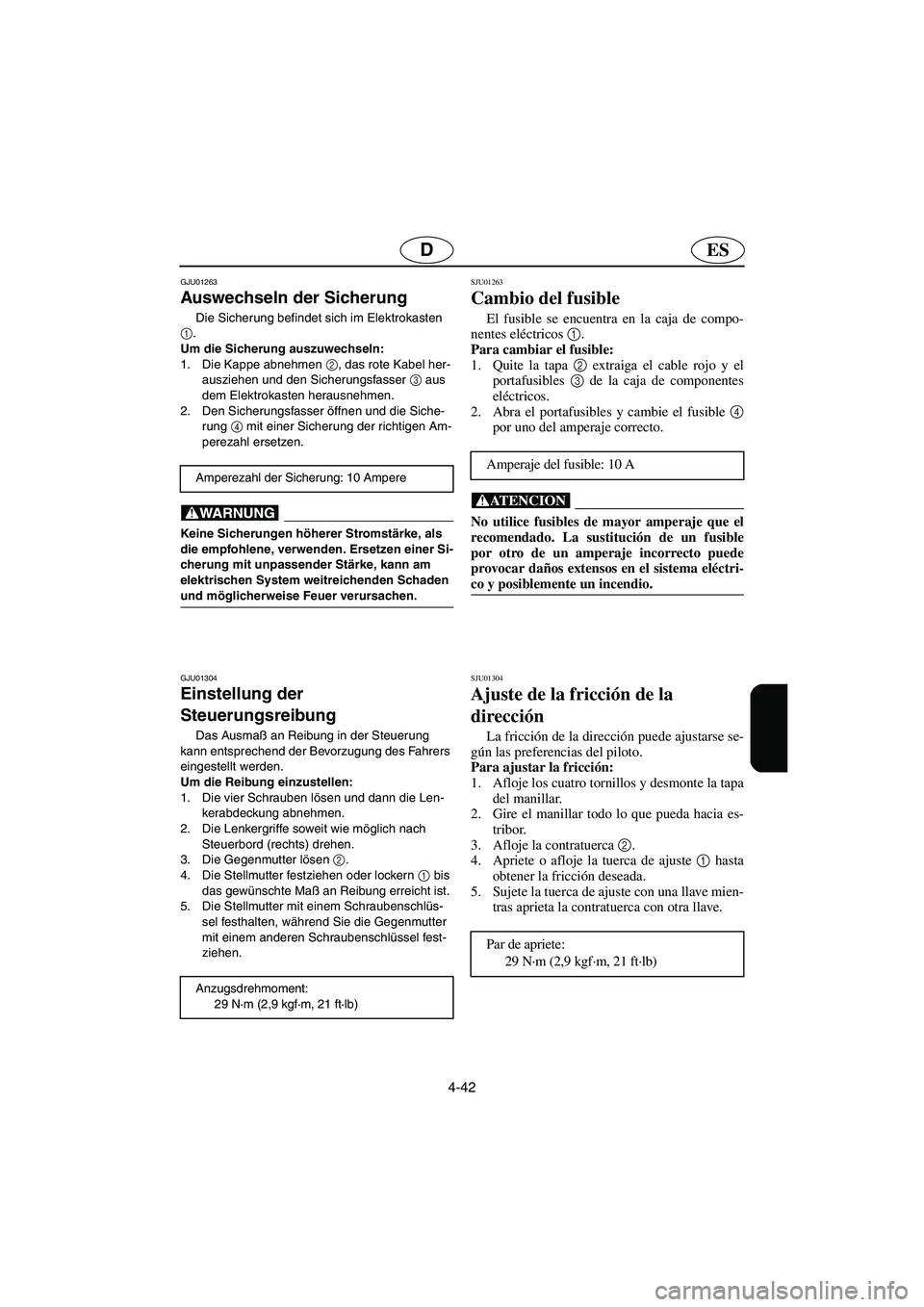 YAMAHA SUPERJET 2003  Manuale de Empleo (in Spanish) 4-42
ESD
GJU01263 
Auswechseln der Sicherung  
Die Sicherung befindet sich im Elektrokasten 
1
. 
Um die Sicherung auszuwechseln: 
1. Die Kappe abnehmen 2
, das rote Kabel her-
ausziehen und den Siche