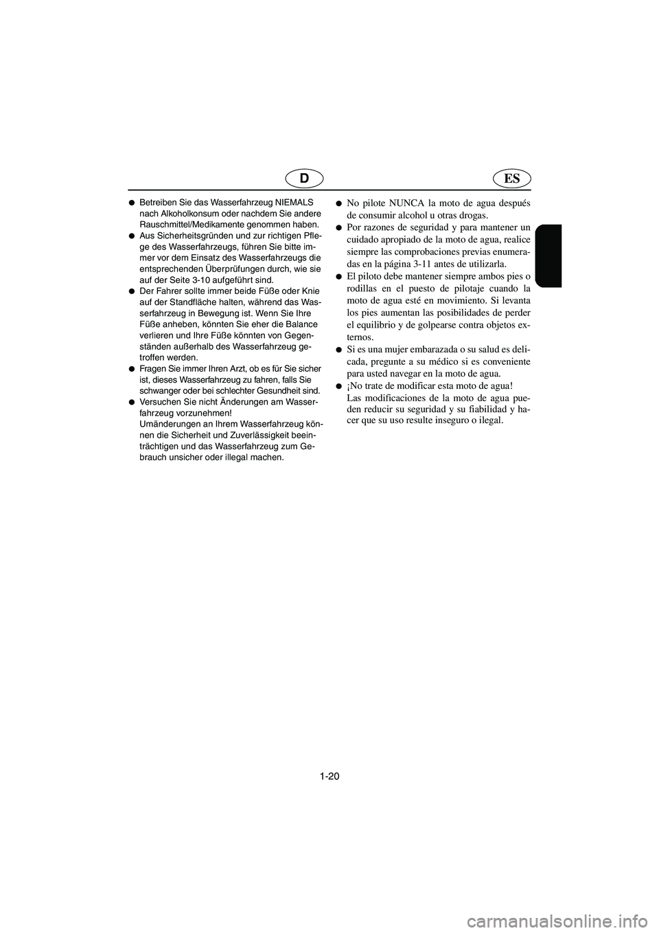 YAMAHA SUPERJET 2003  Notices Demploi (in French) 1-20
ESD
Betreiben Sie das Wasserfahrzeug NIEMALS 
nach Alkoholkonsum oder nachdem Sie andere 
Rauschmittel/Medikamente genommen haben. 
Aus Sicherheitsgründen und zur richtigen Pfle-
ge des Wasser