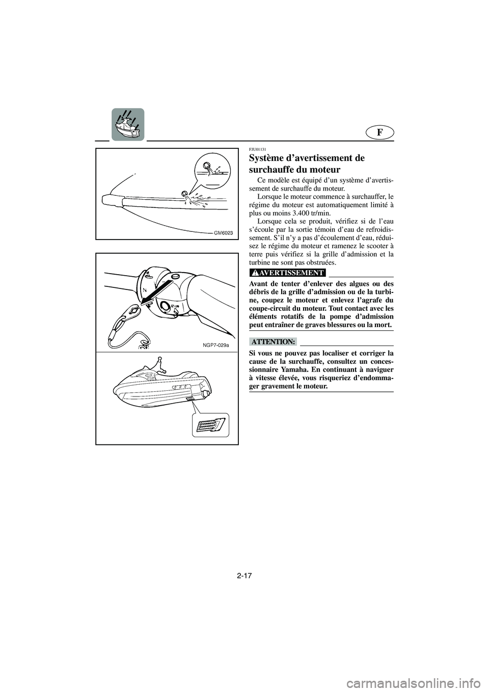 YAMAHA SUPERJET 2003  Manuale de Empleo (in Spanish) 2-17
F
FJU01131 
Système d’avertissement de 
surchauffe du moteur  
Ce modèle est équipé d’un système d’avertis-
sement de surchauffe du moteur. 
Lorsque le moteur commence à surchauffer, 