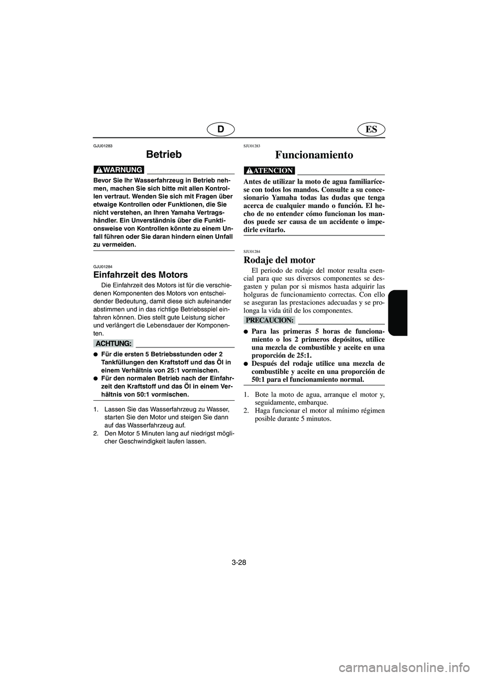 YAMAHA SUPERJET 2003  Notices Demploi (in French) 3-28
ESD
GJU01283 
Betrieb  
@ Bevor Sie Ihr Wasserfahrzeug in Betrieb neh-
men, machen Sie sich bitte mit allen Kontrol-
len vertraut. Wenden Sie sich mit Fragen über 
etwaige Kontrollen oder Funkti