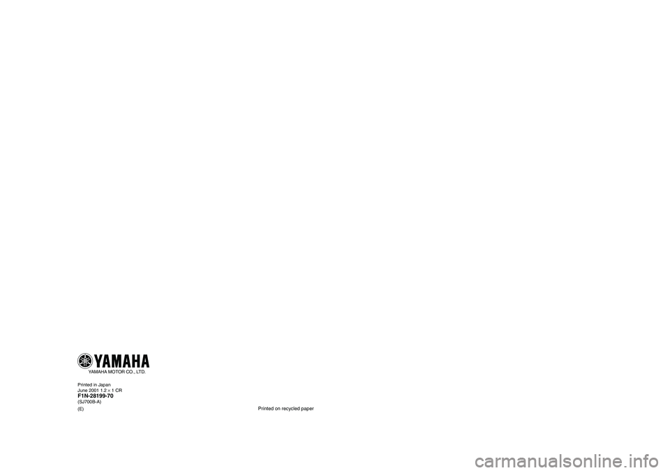 YAMAHA SUPERJET 2002 Owners Manual Printed in Japan
June 2001 1.2 × 1 CRF1N-28199-70(SJ700B-A)
(E)
Printed on recycled paper
YAMAHA MOTOR CO., LTD.
READ THIS MANUAL
CAREFULLY BEFORE OPERATION!
OWNER’S / OPERATOR’S
MANUAL
F1N-2819 YAMAHA SUPERJET 2002 Owners Manual Printed in Japan
June 2001 1.2 × 1 CRF1N-28199-70(SJ700B-A)
(E)
Printed on recycled paper
YAMAHA MOTOR CO., LTD.
READ THIS MANUAL
CAREFULLY BEFORE OPERATION!
OWNER’S / OPERATOR’S
MANUAL
F1N-2819