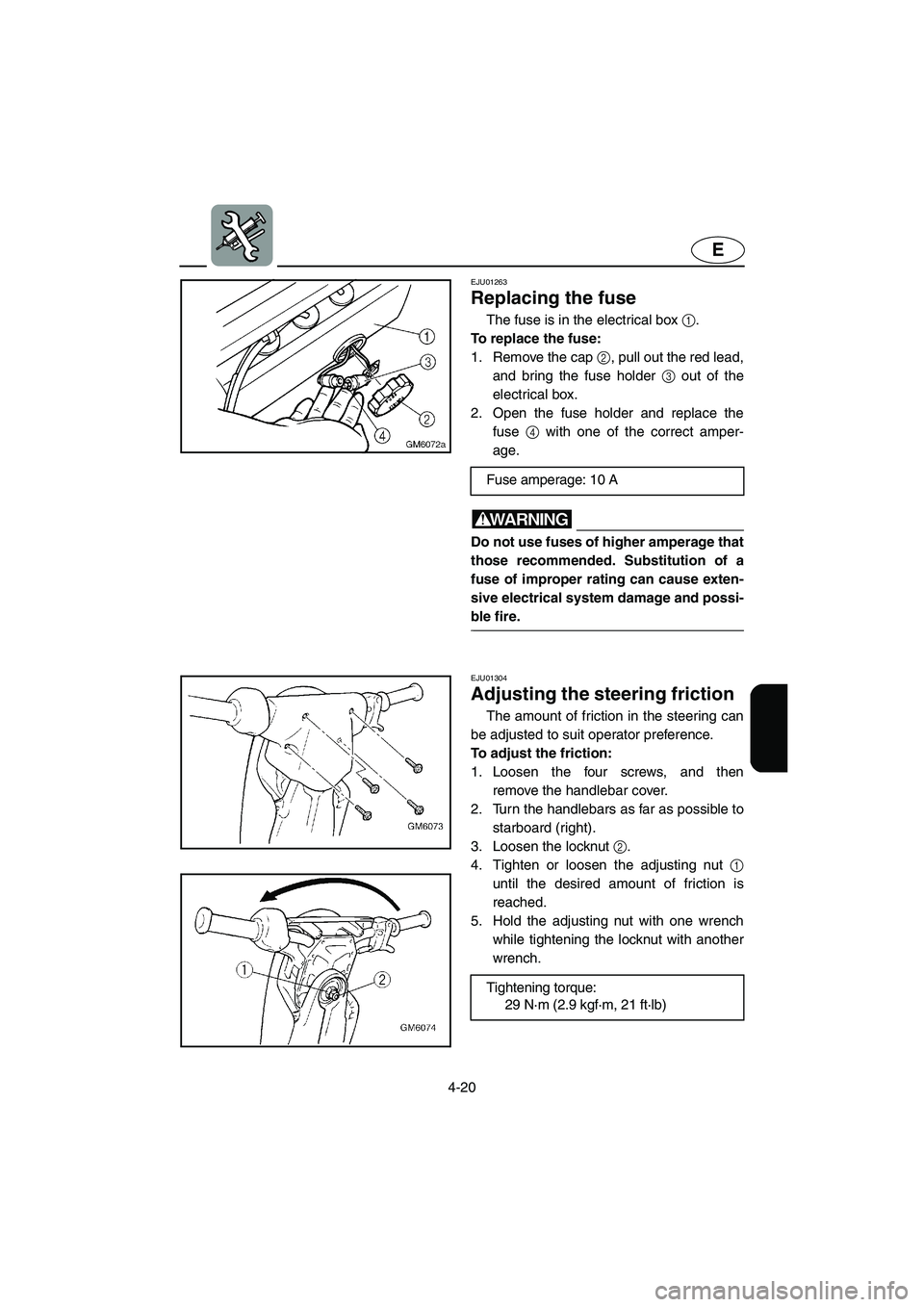 YAMAHA SUPERJET 2002  Owners Manual 4-20
E
EJU01263 
Replacing the fuse  
The fuse is in the electrical box 1. 
To replace the fuse: 
1. Remove the cap 2, pull out the red lead,
and bring the fuse holder 3 out of the
electrical box. 
2.