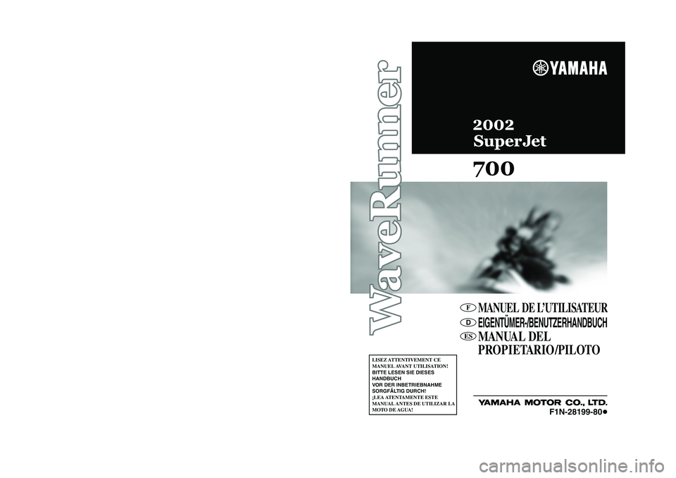 YAMAHA SUPERJET 2002 Manuale de Empleo (in Spanish) MANUEL DE L’UTILISATEUREIGENTÜMER-/BENUTZERHANDBUCHMANUAL DEL
PROPIETARIO /PILOTO
LISEZ ATTENTIVEMENT CE
MANUEL AVANT UTILISATION!
BITTE LESEN SIE DIESES
HANDBUCH
VOR DER INBETRIEBNAHME
SORGF YAMAHA SUPERJET 2002 Manuale de Empleo (in Spanish) MANUEL DE L’UTILISATEUREIGENTÜMER-/BENUTZERHANDBUCHMANUAL DEL
PROPIETARIO /PILOTO
LISEZ ATTENTIVEMENT CE
MANUEL AVANT UTILISATION!
BITTE LESEN SIE DIESES
HANDBUCH
VOR DER INBETRIEBNAHME
SORGF