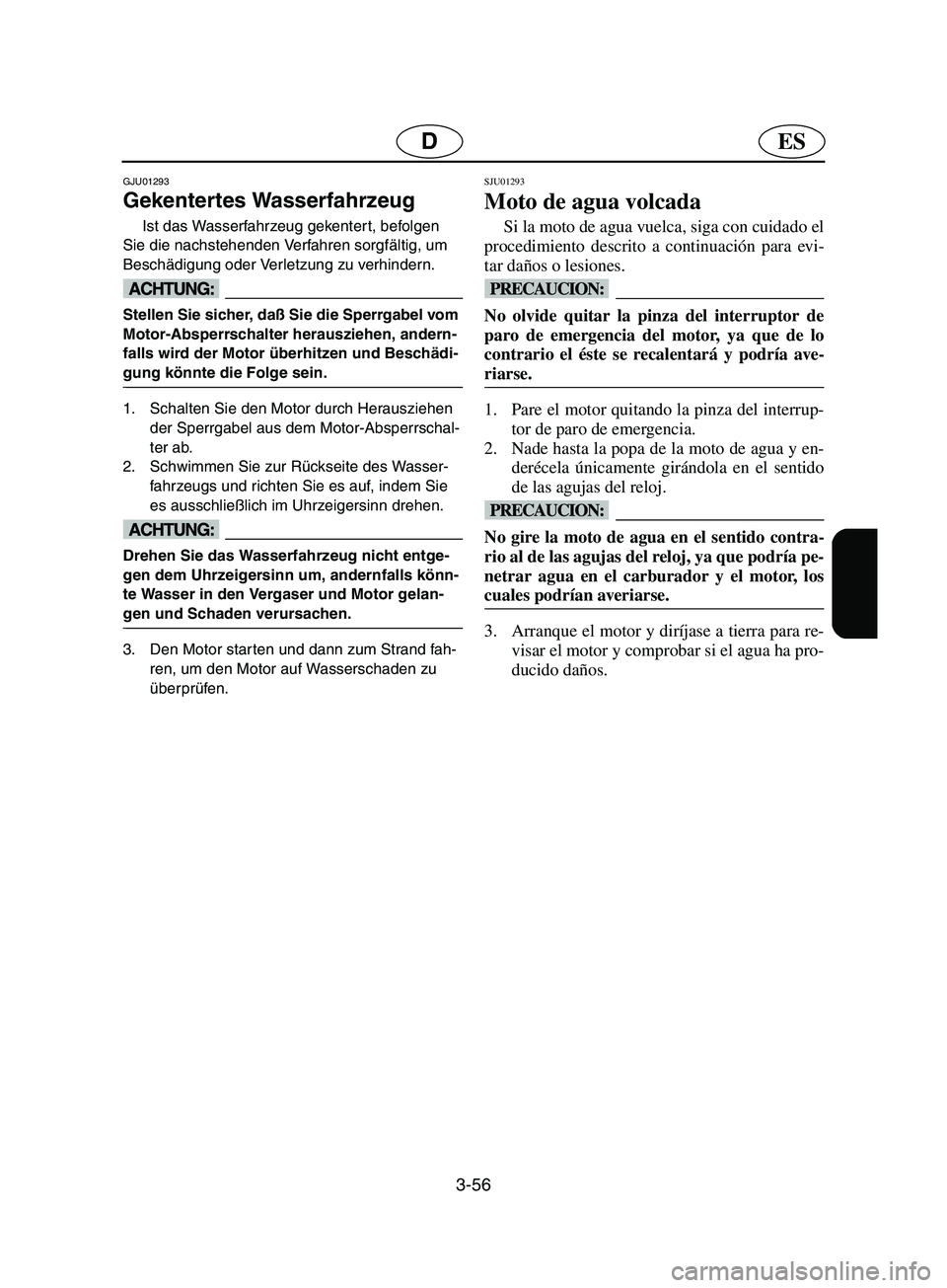 YAMAHA SUPERJET 2002 Notices Demploi (in French) 3-56
ESD
GJU01293
Gekentertes Wasserfahrzeug
Ist das Wasserfahrzeug gekentert, befolgen
Sie die nachstehenden Verfahren sorgfältig, um
Beschädigung oder Verletzung zu verhindern.
@ Stellen Sie YAMAHA SUPERJET 2002 Notices Demploi (in French) 3-56
ESD
GJU01293
Gekentertes Wasserfahrzeug
Ist das Wasserfahrzeug gekentert, befolgen
Sie die nachstehenden Verfahren sorgfältig, um
Beschädigung oder Verletzung zu verhindern.
@ Stellen Sie