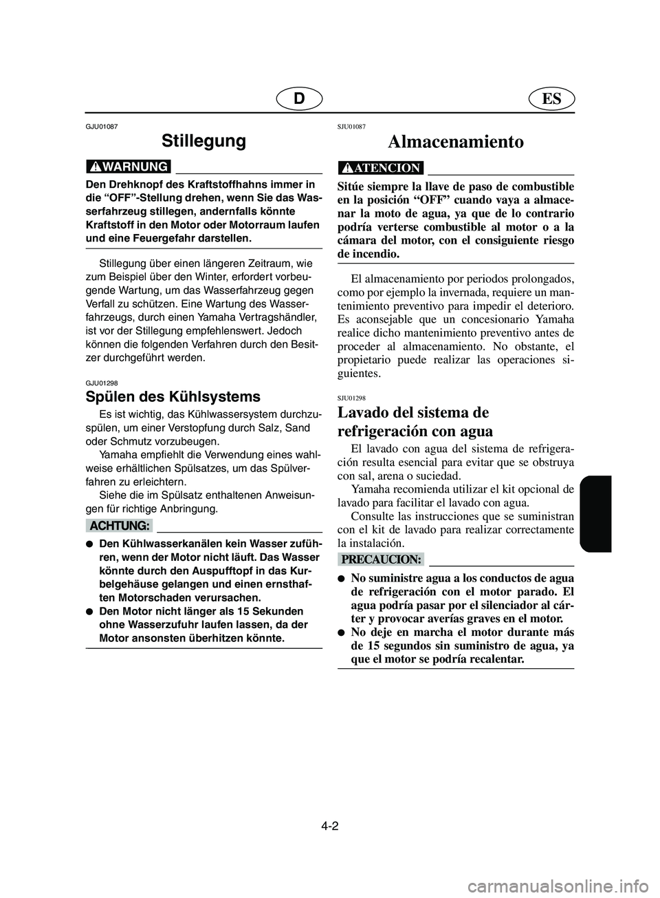 YAMAHA SUPERJET 2002 Notices Demploi (in French) 4-2
ESD
GJU01087
Stillegung
@ Den Drehknopf des Kraftstoffhahns immer in
die “OFF”-Stellung drehen, wenn Sie das Was-
serfahrzeug stillegen, andernfalls könnte
Kraftstoff in den Motor oder M YAMAHA SUPERJET 2002 Notices Demploi (in French) 4-2
ESD
GJU01087
Stillegung
@ Den Drehknopf des Kraftstoffhahns immer in
die “OFF”-Stellung drehen, wenn Sie das Was-
serfahrzeug stillegen, andernfalls könnte
Kraftstoff in den Motor oder M