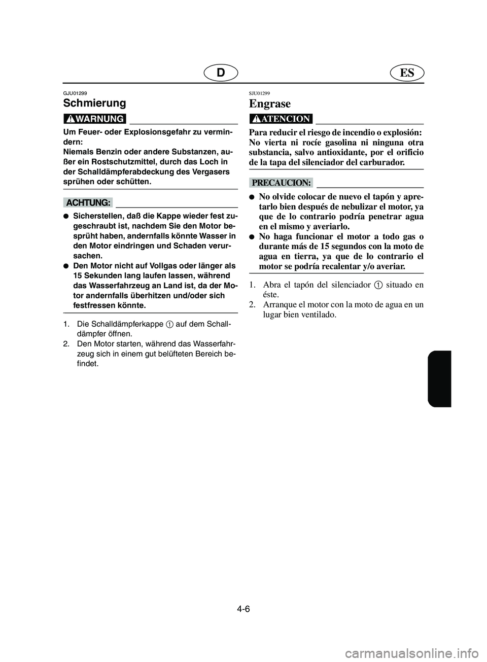 YAMAHA SUPERJET 2002 Notices Demploi (in French) 4-6
ESD
GJU01299
Schmierung
@ Um Feuer- oder Explosionsgefahr zu vermin-
dern:
Niemals Benzin oder andere Substanzen, au-
ßer ein Rostschutzmittel, durch das Loch in
der Schalldämpferabdeckung YAMAHA SUPERJET 2002 Notices Demploi (in French) 4-6
ESD
GJU01299
Schmierung
@ Um Feuer- oder Explosionsgefahr zu vermin-
dern:
Niemals Benzin oder andere Substanzen, au-
ßer ein Rostschutzmittel, durch das Loch in
der Schalldämpferabdeckung