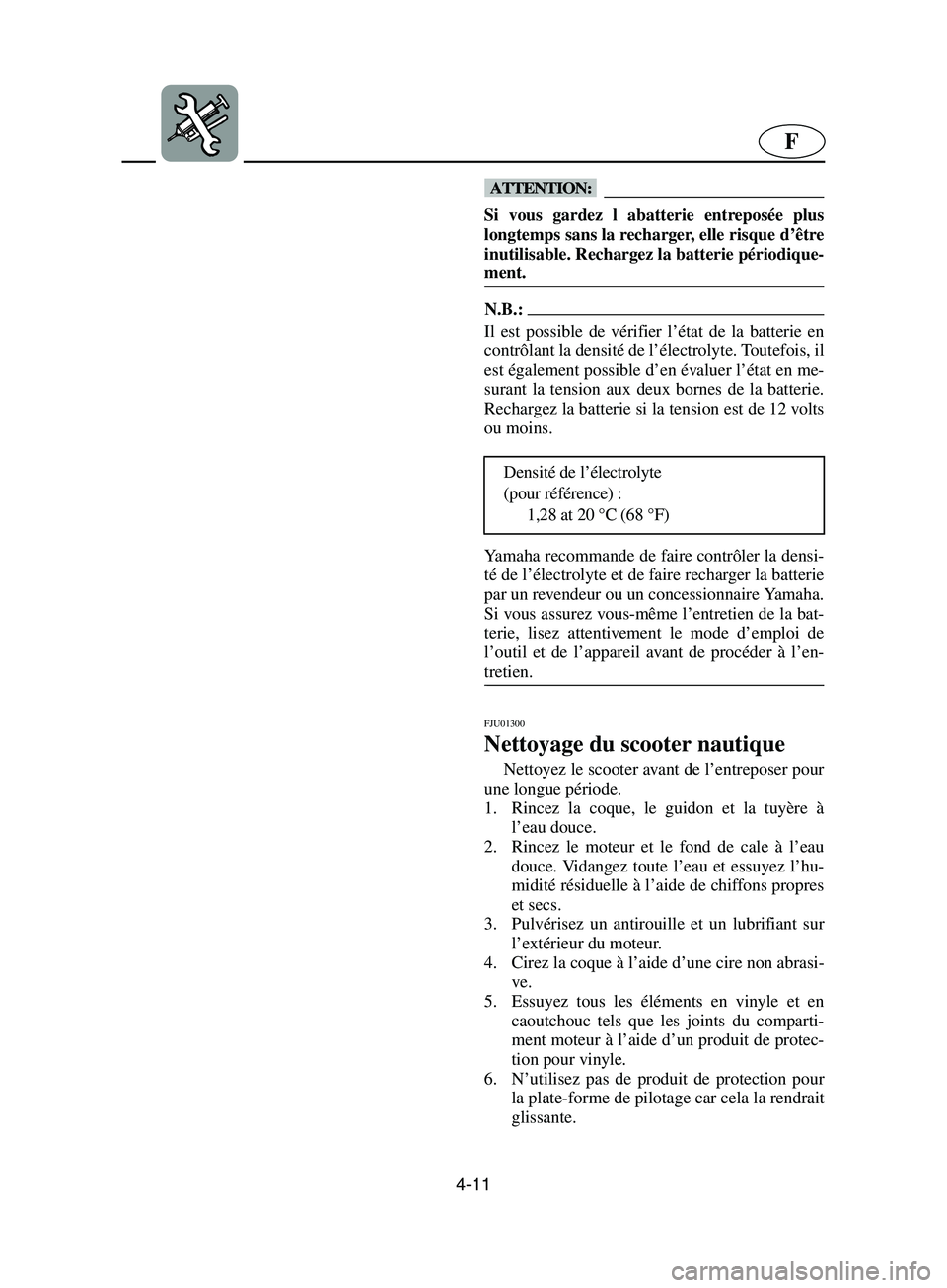 YAMAHA SUPERJET 2002 Notices Demploi (in French) 4-11
F
@ Si vous gardez l abatterie entreposée plus
longtemps sans la recharger, elle risque d’être
inutilisable. Rechargez la batterie périodique-
ment.
@
N.B.:@ Il est possible de vérifier l YAMAHA SUPERJET 2002 Notices Demploi (in French) 4-11
F
@ Si vous gardez l abatterie entreposée plus
longtemps sans la recharger, elle risque d’être
inutilisable. Rechargez la batterie périodique-
ment.
@
N.B.:@ Il est possible de vérifier l