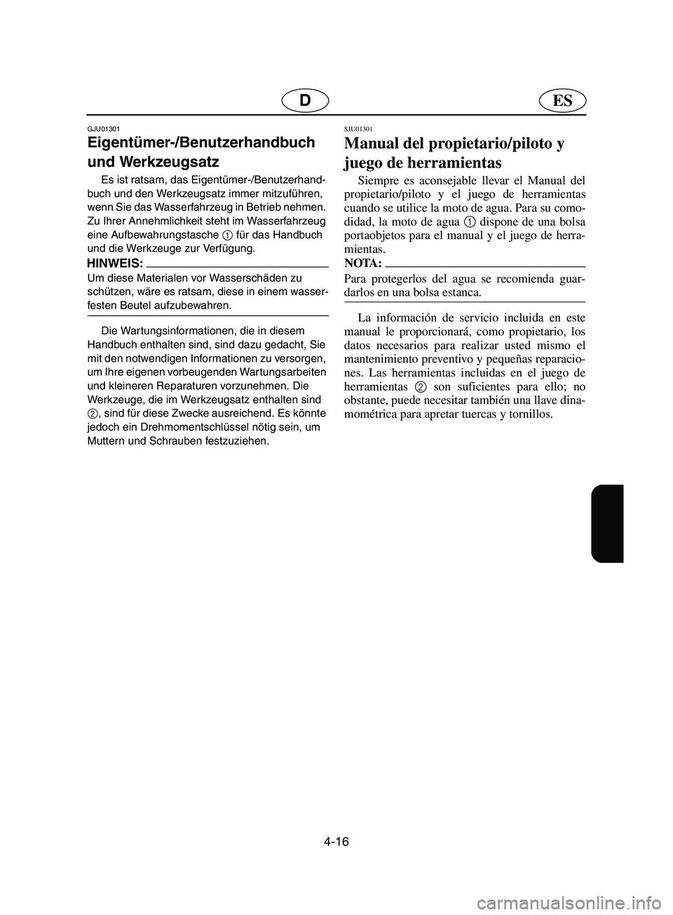 YAMAHA SUPERJET 2002 Notices Demploi (in French) 4-16
ESD
GJU01301
Eigentümer-/Benutzerhandbuch
und Werkzeugsatz
Es ist ratsam, das Eigentümer-/Benutzerhand-
buch und den Werkzeugsatz immer mitzuführen,
wenn Sie das Wasserfahrzeug in Betrieb YAMAHA SUPERJET 2002 Notices Demploi (in French) 4-16
ESD
GJU01301
Eigentümer-/Benutzerhandbuch
und Werkzeugsatz
Es ist ratsam, das Eigentümer-/Benutzerhand-
buch und den Werkzeugsatz immer mitzuführen,
wenn Sie das Wasserfahrzeug in Betrieb