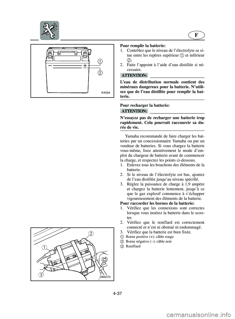 YAMAHA SUPERJET 2002  Notices Demploi (in French) 4-37
F
Pour remplir la batterie: 
1. Contrôlez que le niveau de l’électrolyte se si-
tue entre les repères supérieur 1 et inférieur
2. 
2. Faite l’appoint à l’aide d’eau distillée si n