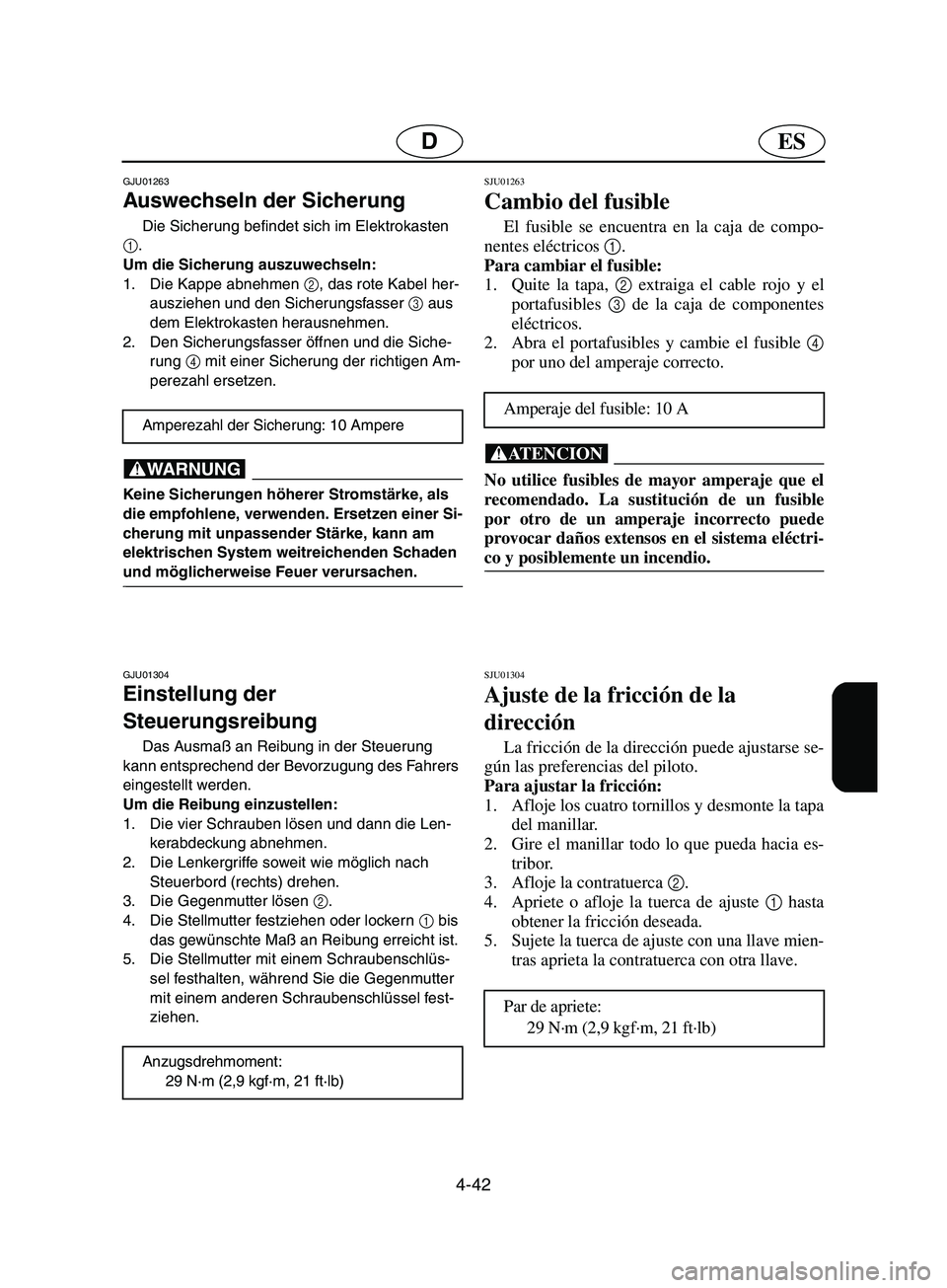 YAMAHA SUPERJET 2002  Notices Demploi (in French) 4-42
ESD
GJU01263 
Auswechseln der Sicherung  
Die Sicherung befindet sich im Elektrokasten 
1
. 
Um die Sicherung auszuwechseln: 
1. Die Kappe abnehmen 2
, das rote Kabel her-
ausziehen und den Siche