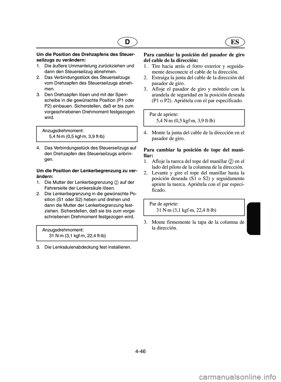 YAMAHA SUPERJET 2002  Notices Demploi (in French) 4-46
ESD
Um die Position des Drehzapfens des Steuer-
seilzugs zu verändern: 
1. Die äußere Ummantelung zurückziehen und 
dann den Steuerseilzug abnehmen. 
2. Das Verbindungsstück des Steuerseilzu