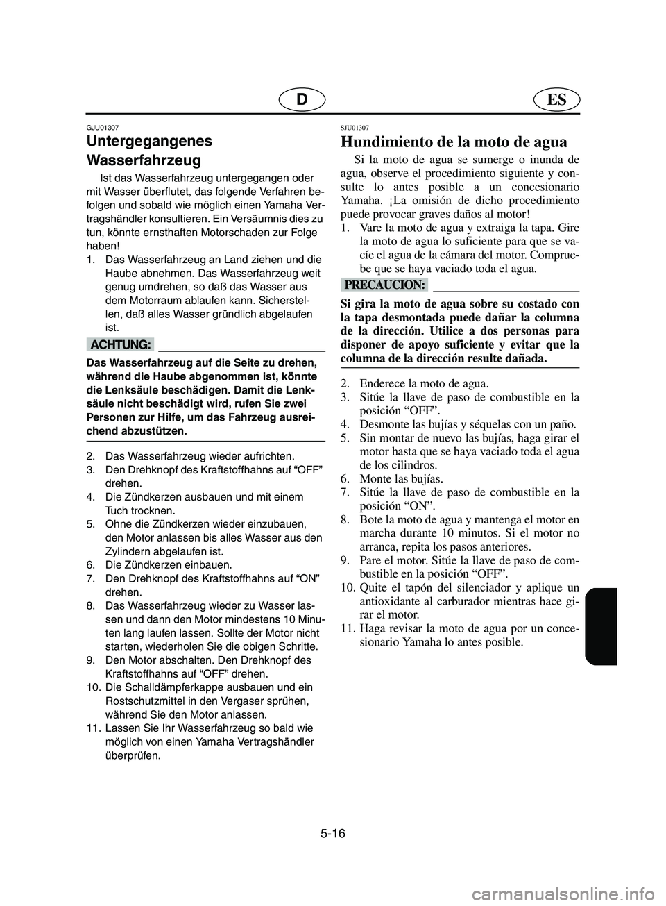 YAMAHA SUPERJET 2002  Notices Demploi (in French) 5-16
ESD
GJU01307 
Untergegangenes 
Wasserfahrzeug  
Ist das Wasserfahrzeug untergegangen oder 
mit Wasser überflutet, das folgende Verfahren be-
folgen und sobald wie möglich einen Yamaha Ver-
trag