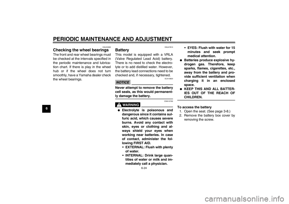 YAMAHA T105 2009 Workshop Manual PERIODIC MAINTENANCE AND ADJUSTMENT
6-24
6
EAU23290
Checking the wheel bearings The front and rear wheel bearings must
be checked at the intervals specified in
the periodic maintenance and lubrica-
ti