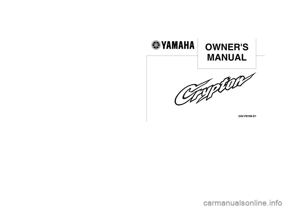 YAMAHA T105 2005  Owners Manual OWNERS
MANUAL
5AV-F8199-E1
YAMAHA MOTOR CO., LTD.
5AV-F8199-E1 hyosi  7/29/03 10:15 AM  Page 1 