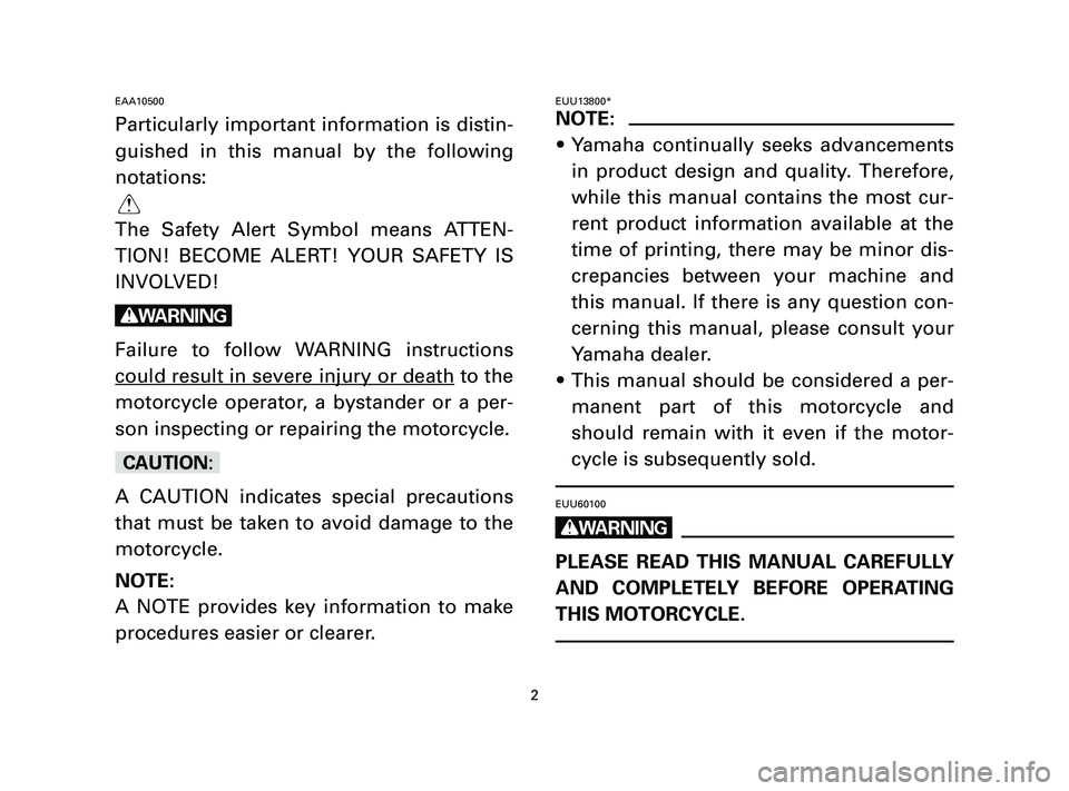 YAMAHA T105 2005 Owners Manual EAA10500
Particularly important information is distin-
guished in this manual by the following
notations:
Q
The Safety Alert Symbol means ATTEN-
TION! BECOME ALERT! YOUR SAFETY IS
INVOLVED!
w
Failure YAMAHA T105 2005 Owners Manual EAA10500
Particularly important information is distin-
guished in this manual by the following
notations:
Q
The Safety Alert Symbol means ATTEN-
TION! BECOME ALERT! YOUR SAFETY IS
INVOLVED!
w
Failure