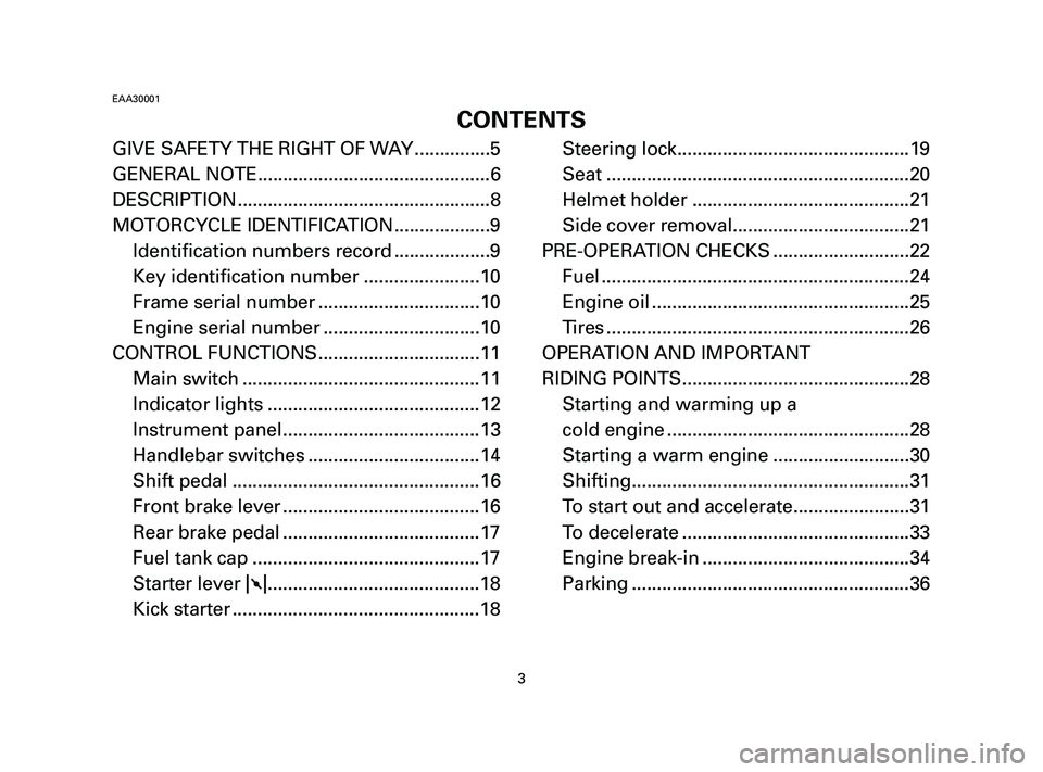 YAMAHA T105 2005 Owners Manual GIVE SAFETY THE RIGHT OF WAY ...............5
GENERAL NOTE..............................................6
DESCRIPTION ..................................................8
MOTORCYCLE IDENTIFICATION .... YAMAHA T105 2005 Owners Manual GIVE SAFETY THE RIGHT OF WAY ...............5
GENERAL NOTE..............................................6
DESCRIPTION ..................................................8
MOTORCYCLE IDENTIFICATION ....
