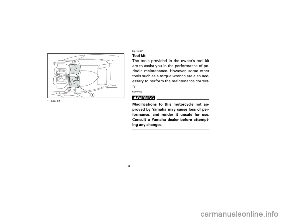 YAMAHA T105 2002 Owners Guide EAH10101*Tool kit
The tools provided in the owner’s tool kit
are to assist you in the performance of pe-
riodic maintenance. However, some other
tools such as a torque wrench are also nec-
essary to