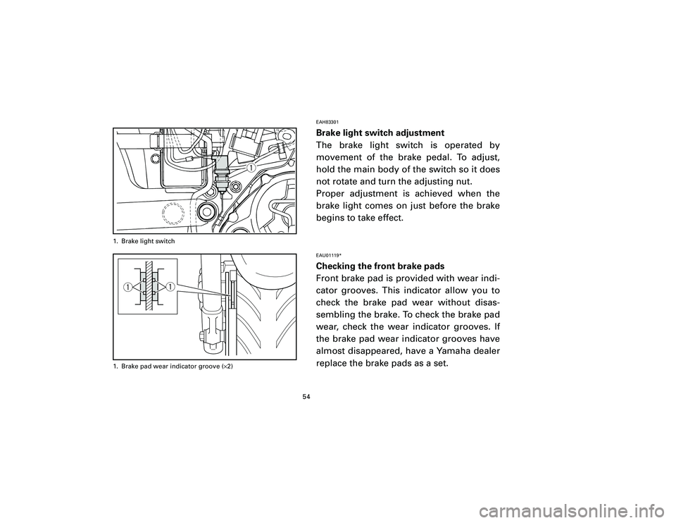 YAMAHA T105 2002 Workshop Manual EAH83301Brake light switch adjustment
The brake light switch is operated by
movement of the brake pedal. To adjust,
hold the main body of the switch so it does
not rotate and turn the adjusting nut.
P