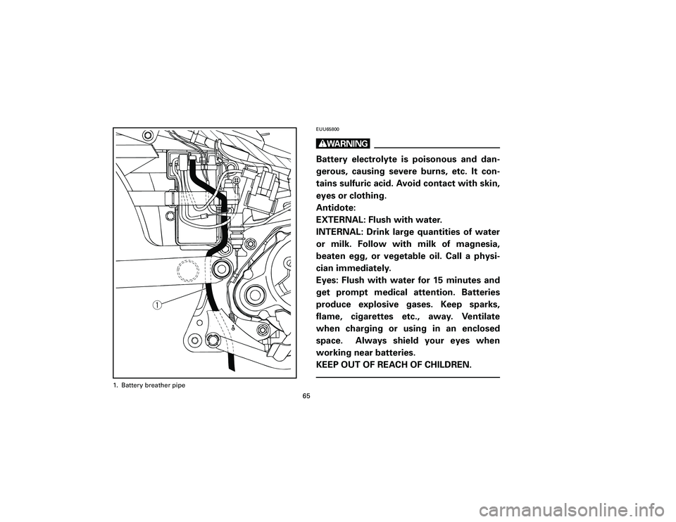 YAMAHA T105 2002 Repair Manual EUU65800wBattery electrolyte is poisonous and dan-
gerous, causing severe burns, etc. It con-
tains sulfuric acid. Avoid contact with skin,
eyes or clothing.
Antidote:
EXTERNAL: Flush with water.
INTE