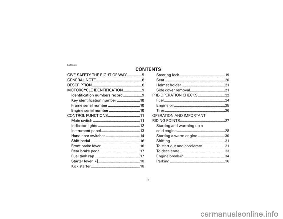 YAMAHA T105 1998  Owners Manual GIVE SAFETY THE RIGHT OF WAY ...............5
GENERAL NOTE..............................................6
DESCRIPTION ..................................................8
MOTORCYCLE IDENTIFICATION ....