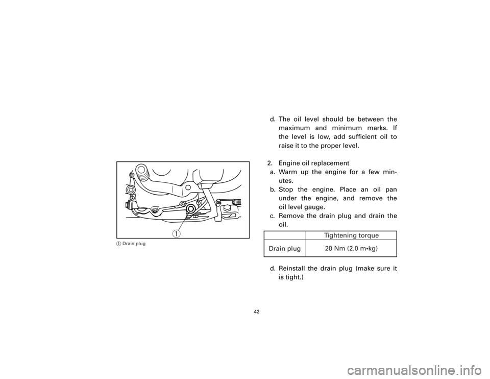 YAMAHA T105 1998 Service Manual d. The oil level should be between the
maximum and minimum marks. If
the level is low, add sufficient oil to
raise it to the proper level.
2. Engine oil replacement
a. Warm up the engine for a few min