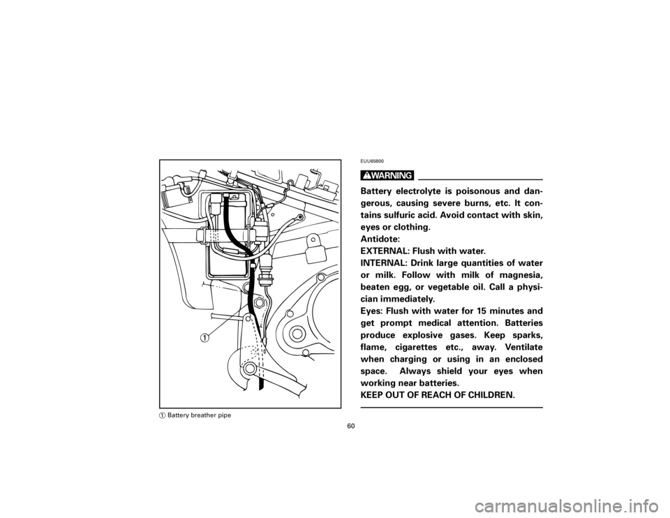 YAMAHA T105 1998 Repair Manual EUU65800wBattery electrolyte is poisonous and dan-
gerous, causing severe burns, etc. It con-
tains sulfuric acid. Avoid contact with skin,
eyes or clothing.
Antidote:
EXTERNAL: Flush with water.
INTE