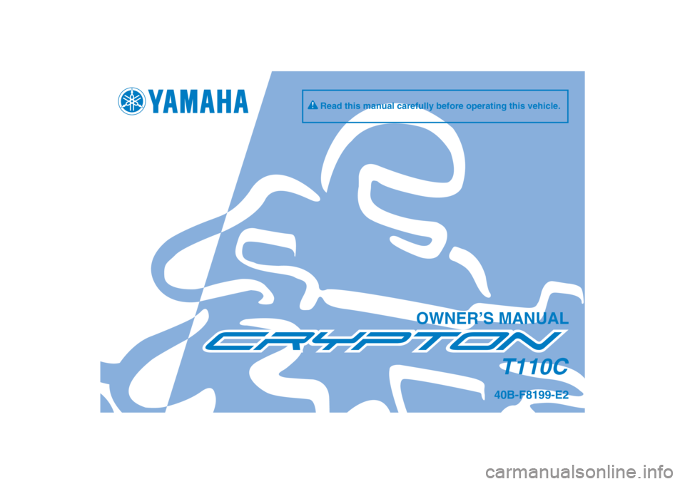 YAMAHA T110C 2014  Owners Manual DIC183
T110C
OWNER’S MANUAL
Read this manual carefully before operating this vehicle.
40B-F8199-E2
[English  (E)] 