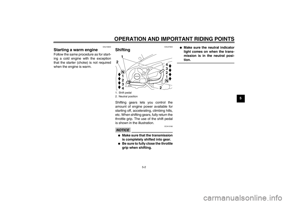 YAMAHA T110C 2013 Owners Manual OPERATION AND IMPORTANT RIDING POINTS
5-2
5
EAU16640
Starting a warm engine Follow the same procedure as for start-
ing a cold engine with the exception
that the starter (choke) is not required
when t YAMAHA T110C 2013 Owners Manual OPERATION AND IMPORTANT RIDING POINTS
5-2
5
EAU16640
Starting a warm engine Follow the same procedure as for start-
ing a cold engine with the exception
that the starter (choke) is not required
when t