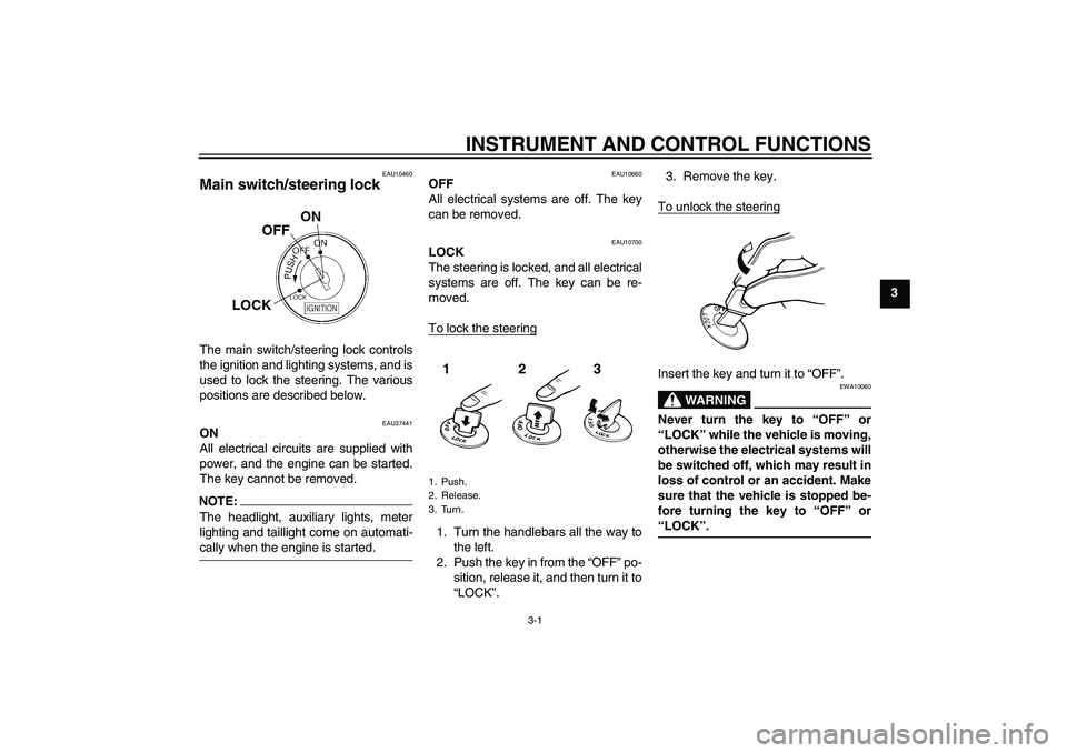 YAMAHA T135 2006  Owners Manual INSTRUMENT AND CONTROL FUNCTIONS
3-1
3
EAU10460
Main switch/steering lock The main switch/steering lock controls
the ignition and lighting systems, and is
used to lock the steering. The various
positi