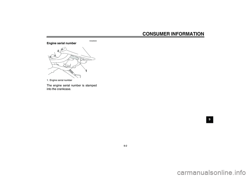 YAMAHA T135 2006 Owners Guide CONSUMER INFORMATION
9-2
9
EAU26440
Engine serial number 
The engine serial number is stamped
into the crankcase.1. Engine serial number
U5YPE0E0.book  Page 2  Wednesday, February 23, 2005  4:22 PM 